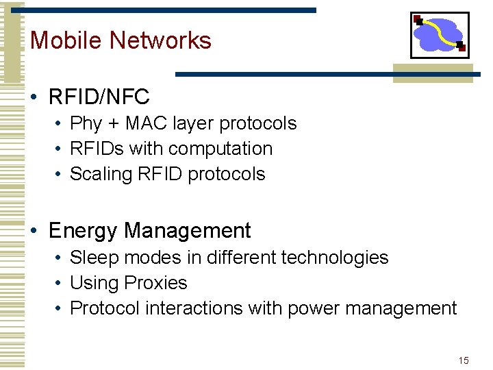 Mobile Networks • RFID/NFC • Phy + MAC layer protocols • RFIDs with computation