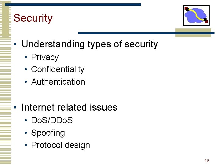 Security • Understanding types of security • Privacy • Confidentiality • Authentication • Internet