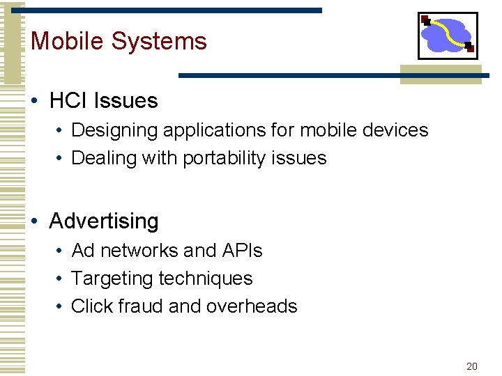 Mobile Systems • HCI Issues • Designing applications for mobile devices • Dealing with