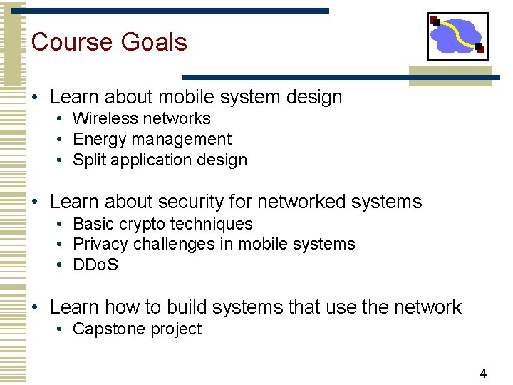 Course Goals • Learn about mobile system design • Wireless networks • Energy management