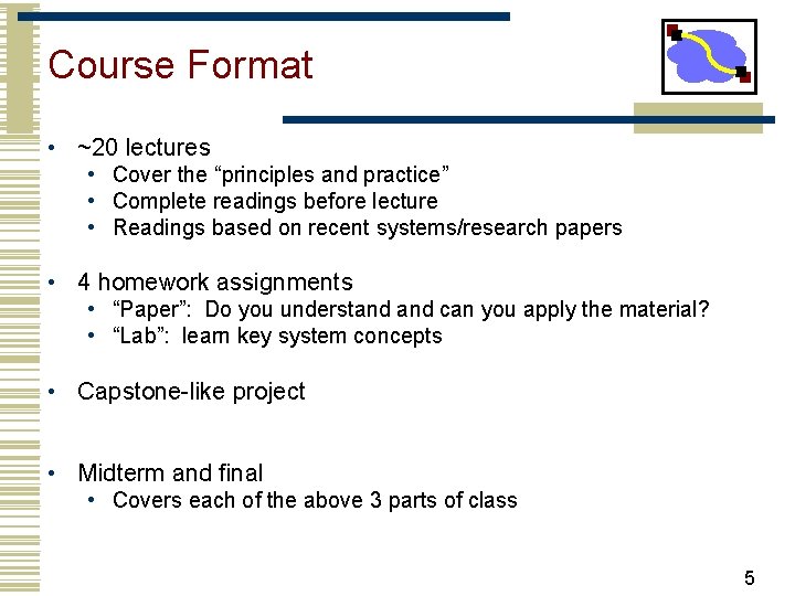 Course Format • ~20 lectures • Cover the “principles and practice” • Complete readings