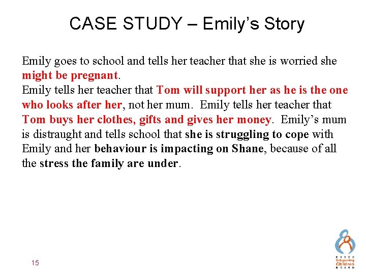 CASE STUDY – Emily’s Story Emily goes to school and tells her teacher that