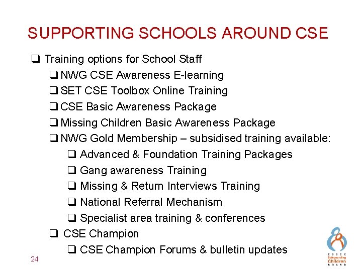 SUPPORTING SCHOOLS AROUND CSE q Training options for School Staff q NWG CSE Awareness
