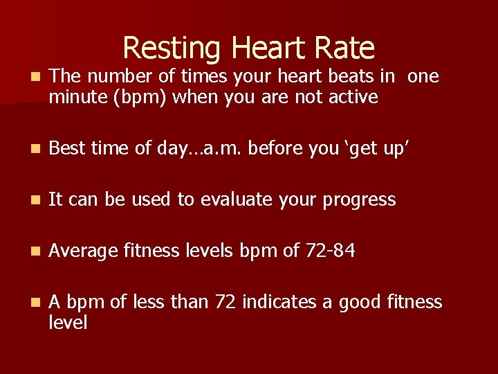 Resting Heart Rate n The number of times your heart beats in one minute