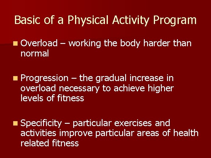 Basic of a Physical Activity Program n Overload normal – working the body harder