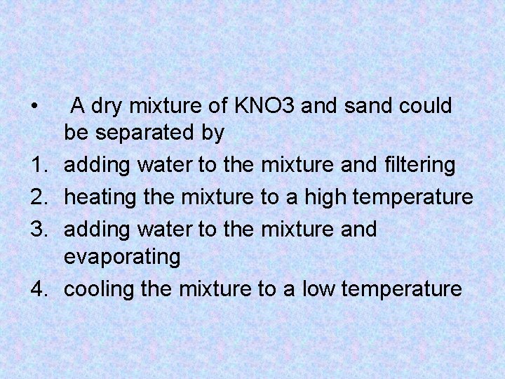  • 1. 2. 3. 4. A dry mixture of KNO 3 and sand