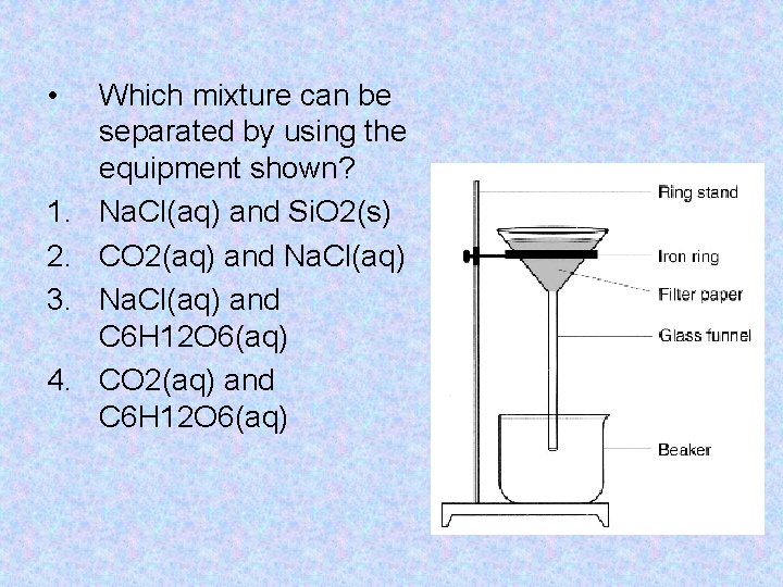  • 1. 2. 3. 4. Which mixture can be separated by using the