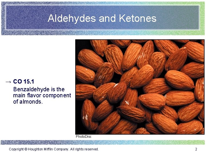 Aldehydes and Ketones → CO 15. 1 Benzaldehyde is the main flavor component of