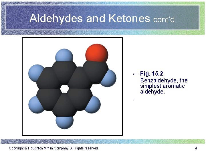 Aldehydes and Ketones cont’d ← Fig. 15. 2 Benzaldehyde, the simplest aromatic aldehyde. .