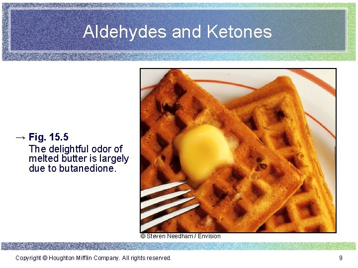 Aldehydes and Ketones → Fig. 15. 5 The delightful odor of melted butter is