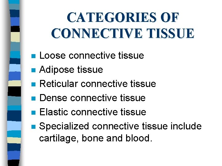CATEGORIES OF CONNECTIVE TISSUE n n n Loose connective tissue Adipose tissue Reticular connective