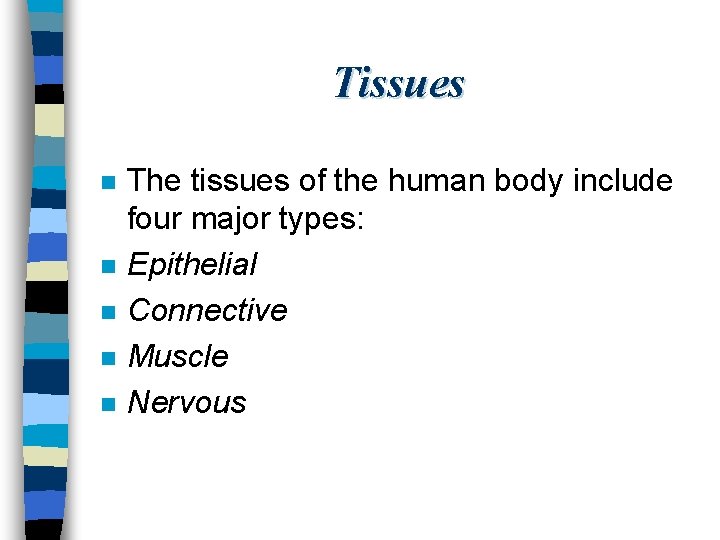 Tissues n n n The tissues of the human body include four major types: