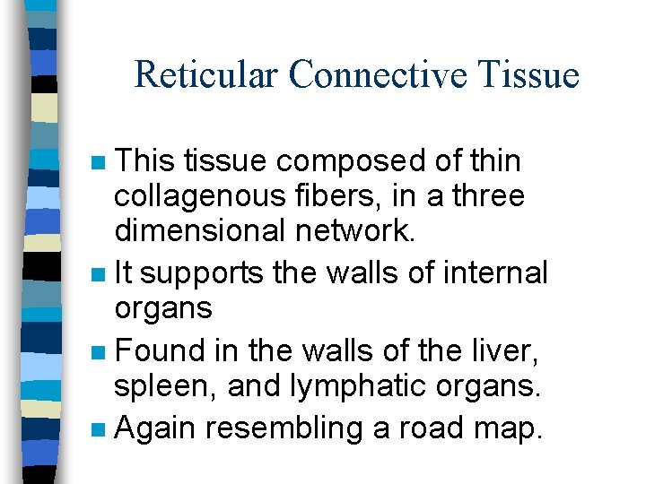Reticular Connective Tissue This tissue composed of thin collagenous fibers, in a three dimensional