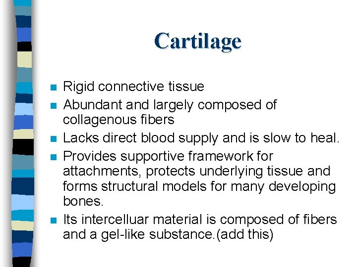 Cartilage n n n Rigid connective tissue Abundant and largely composed of collagenous fibers