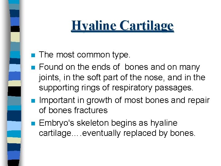 Hyaline Cartilage n n The most common type. Found on the ends of bones