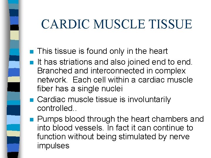 CARDIC MUSCLE TISSUE n n This tissue is found only in the heart It