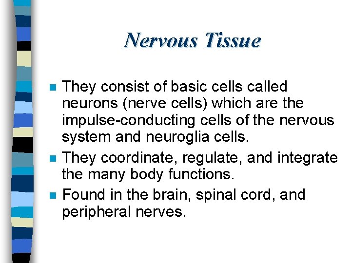 Nervous Tissue n n n They consist of basic cells called neurons (nerve cells)