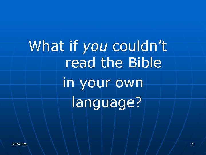 What if you couldn’t read the Bible in your own language? 9/29/2020 1 