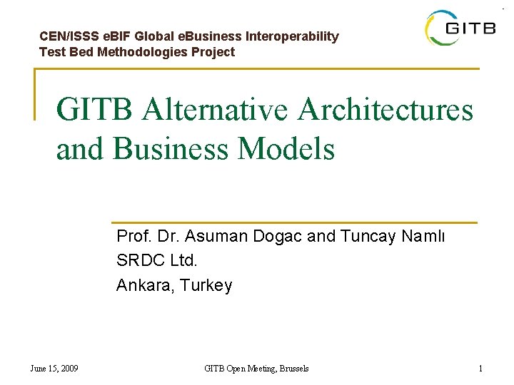 CEN/ISSS e. BIF Global e. Business Interoperability Test Bed Methodologies Project GITB Alternative Architectures