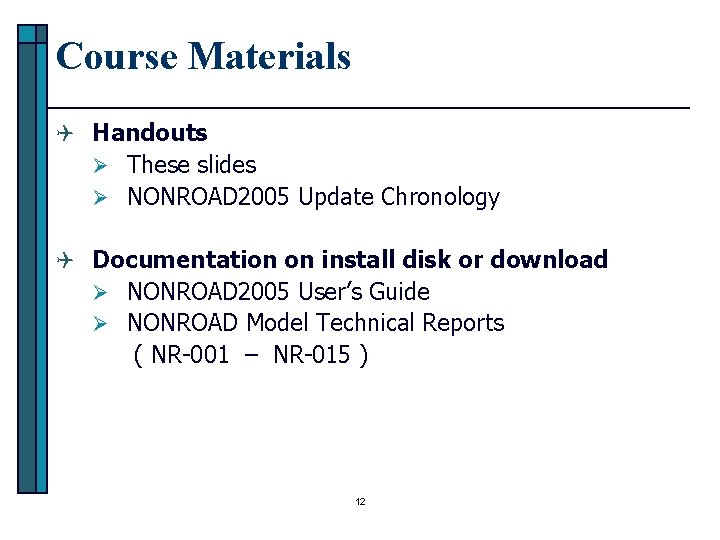 Course Materials Q Handouts Ø These slides Ø NONROAD 2005 Update Chronology Q Documentation