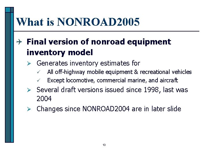 What is NONROAD 2005 Q Final version of nonroad equipment inventory model Ø Generates