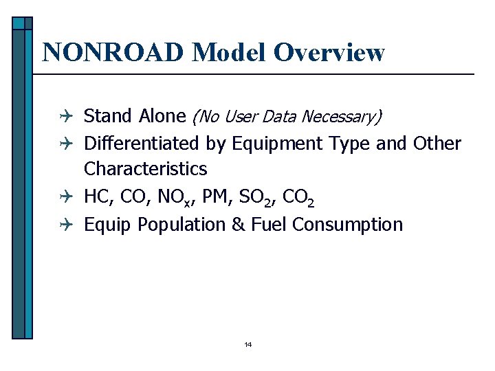 NONROAD Model Overview Q Stand Alone (No User Data Necessary) Q Differentiated by Equipment