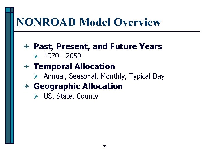 NONROAD Model Overview Q Past, Present, and Future Years Ø 1970 - 2050 Q