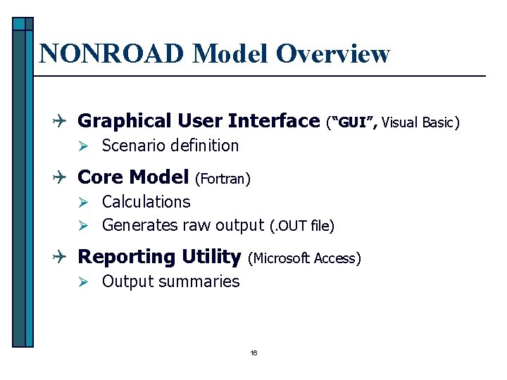 NONROAD Model Overview Q Graphical User Interface (“GUI”, Visual Basic) Ø Scenario definition Q