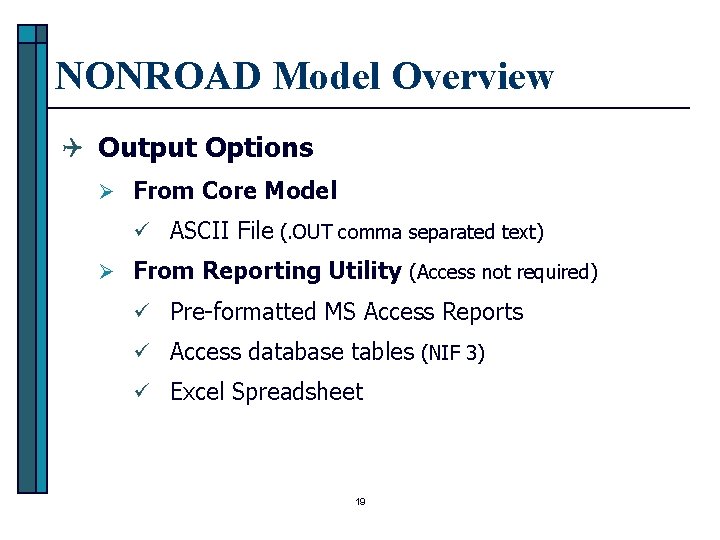 NONROAD Model Overview Q Output Options Ø From Core Model ü ASCII File (.