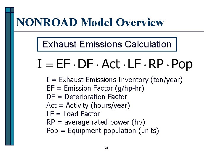 NONROAD Model Overview Exhaust Emissions Calculation I = Exhaust Emissions Inventory (ton/year) EF =