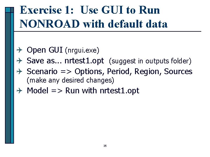 Exercise 1: Use GUI to Run NONROAD with default data Q Open GUI (nrgui.