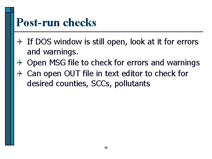 Post-run checks Q If DOS window is still open, look at it for errors