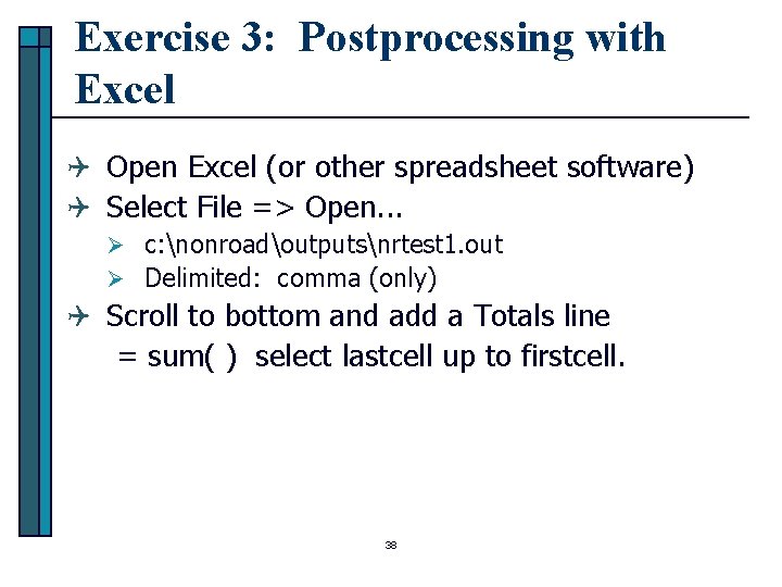 Exercise 3: Postprocessing with Excel Q Open Excel (or other spreadsheet software) Q Select