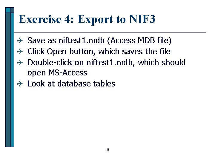 Exercise 4: Export to NIF 3 Q Save as niftest 1. mdb (Access MDB