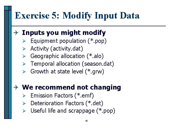 Exercise 5: Modify Input Data Q Inputs you might modify Ø Equipment population (*.