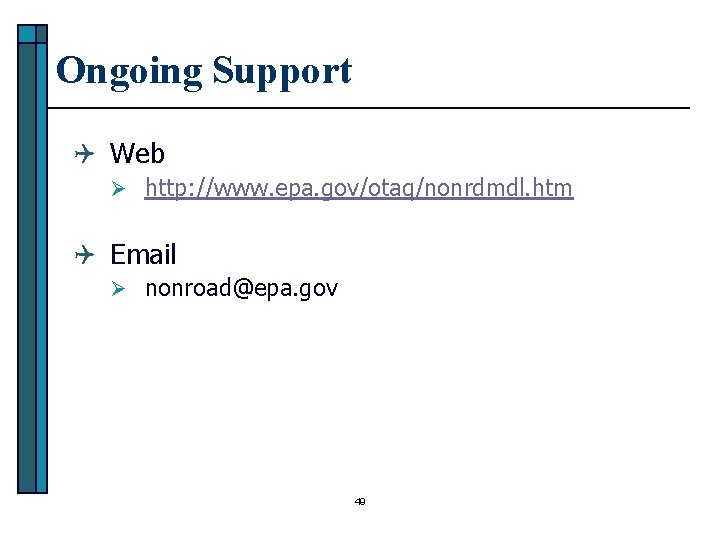 Ongoing Support Q Web Ø http: //www. epa. gov/otaq/nonrdmdl. htm Q Email Ø nonroad@epa.