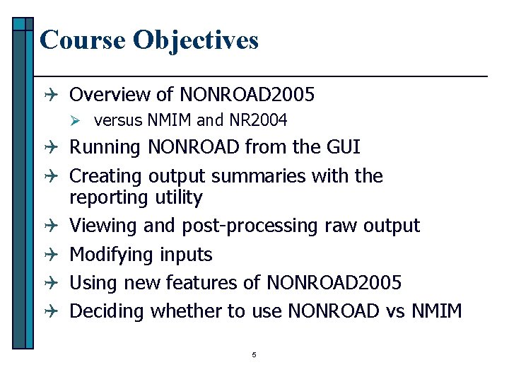 Course Objectives Q Overview of NONROAD 2005 Ø versus NMIM and NR 2004 Q