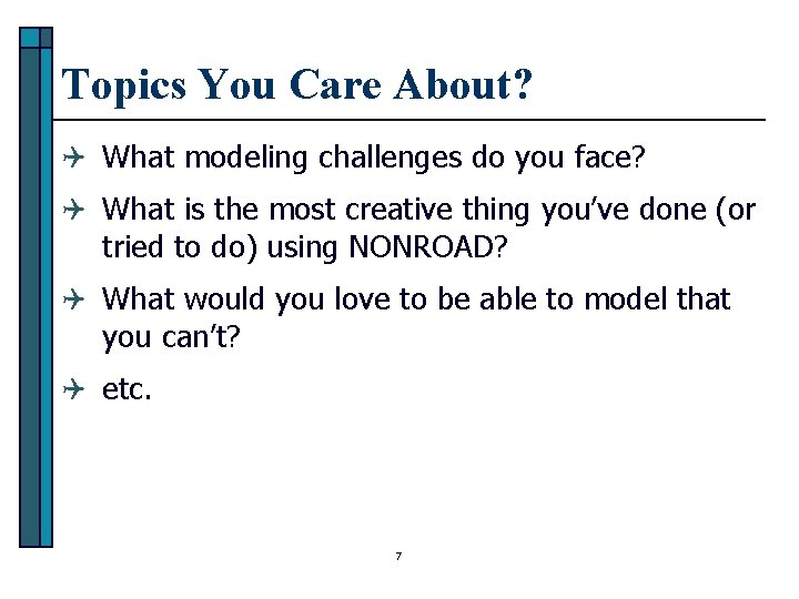 Topics You Care About? Q What modeling challenges do you face? Q What is