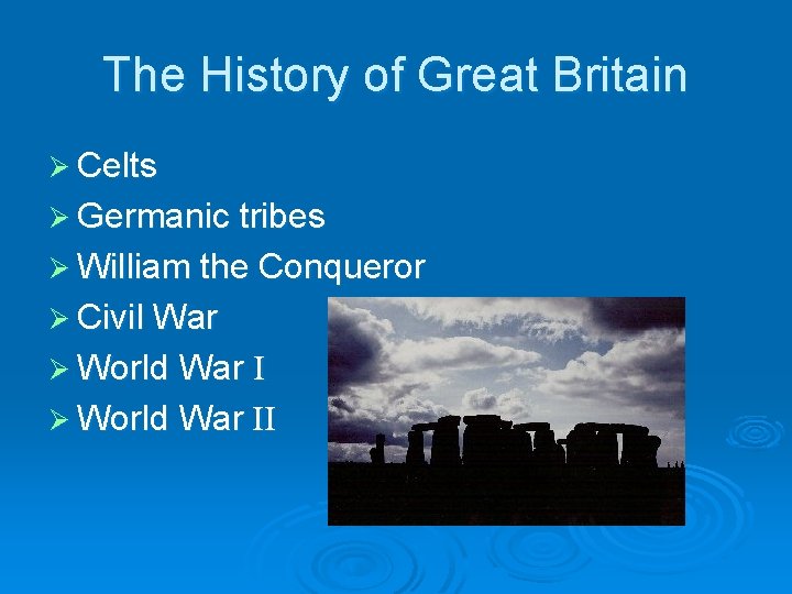The History of Great Britain Ø Celts Ø Germanic tribes Ø William the Conqueror