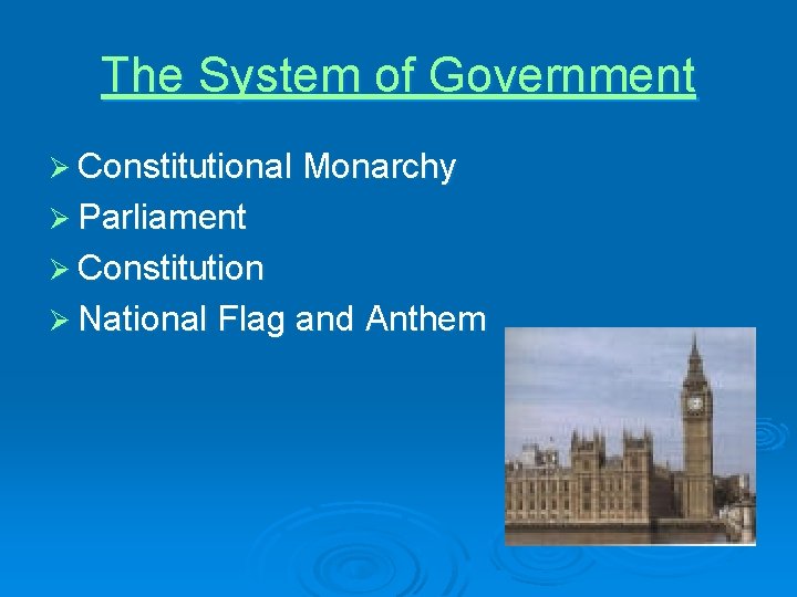 The System of Government Ø Constitutional Monarchy Ø Parliament Ø Constitution Ø National Flag