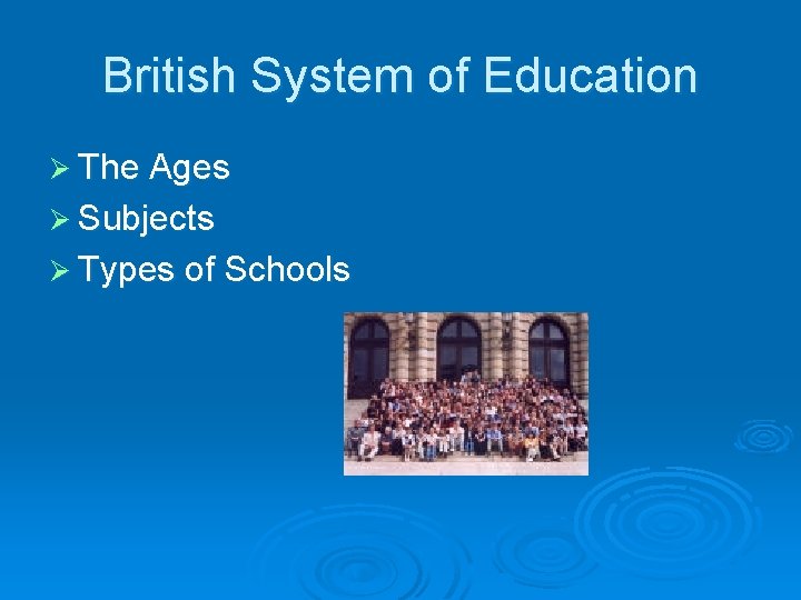 British System of Education Ø The Ages Ø Subjects Ø Types of Schools 