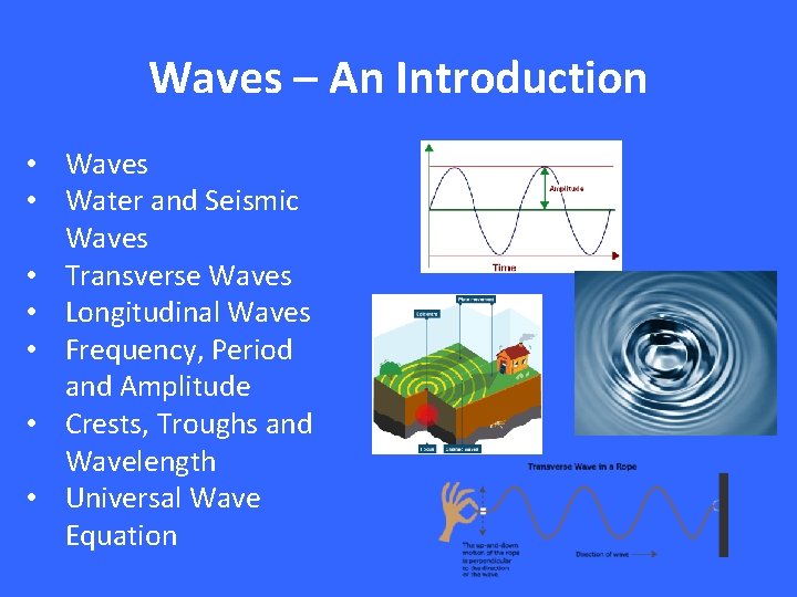 Waves – An Introduction • Waves • Water and Seismic Waves • Transverse Waves