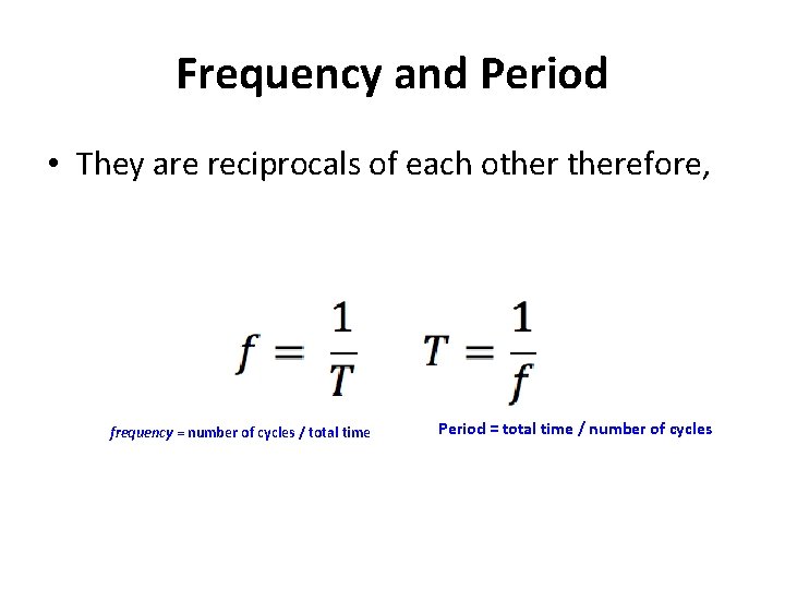 Frequency and Period • They are reciprocals of each otherefore, frequency = number of