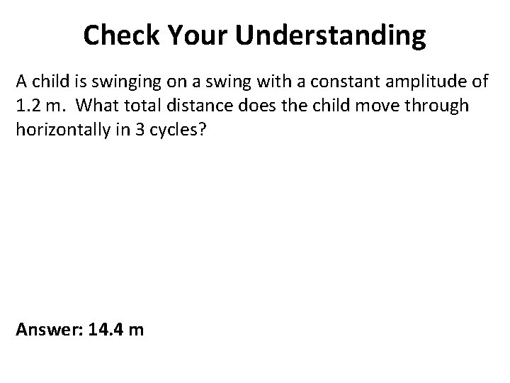 Check Your Understanding A child is swinging on a swing with a constant amplitude