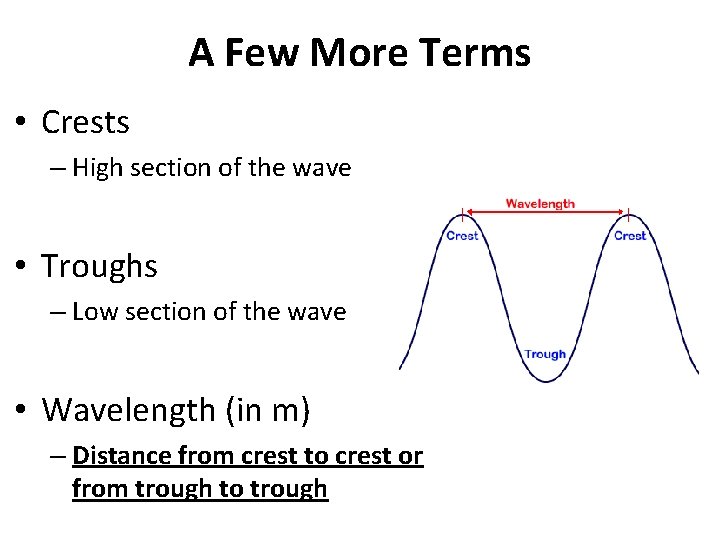 A Few More Terms • Crests – High section of the wave • Troughs