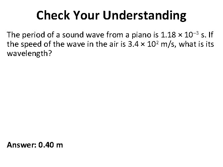 Check Your Understanding The period of a sound wave from a piano is 1.