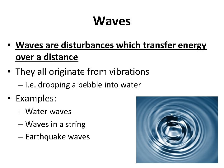 Waves • Waves are disturbances which transfer energy over a distance • They all
