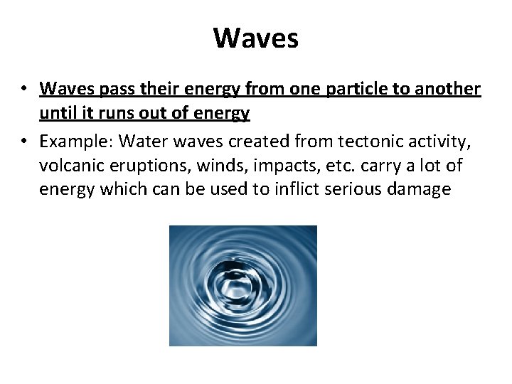 Waves • Waves pass their energy from one particle to another until it runs