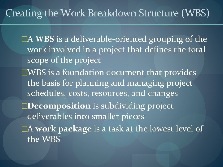 Creating the Work Breakdown Structure (WBS) �A WBS is a deliverable-oriented grouping of the