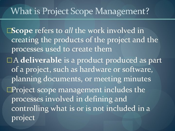 What is Project Scope Management? �Scope refers to all the work involved in creating